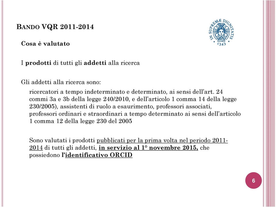 24 commi 3a e 3b della legge 240/2010, e dell articolo 1 comma 14 della legge 230/2005), assistenti di ruolo a esaurimento, professori associati,