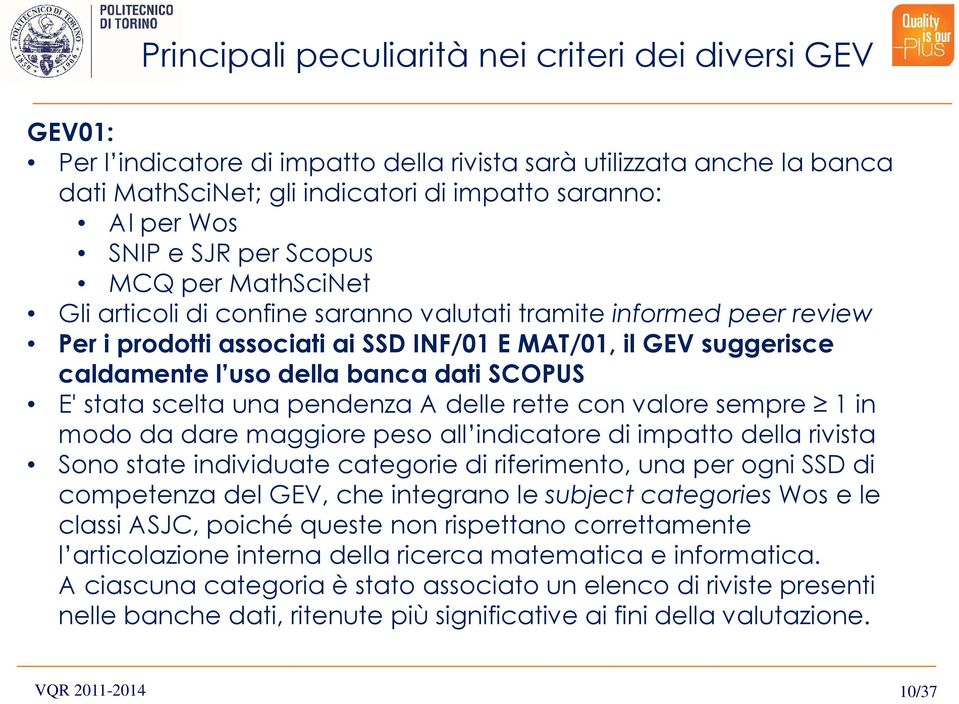 banca dati SCOPUS E' stata scelta una pendenza A delle rette con valore sempre 1 in modo da dare maggiore peso all indicatore di impatto della rivista Sono state individuate categorie di riferimento,