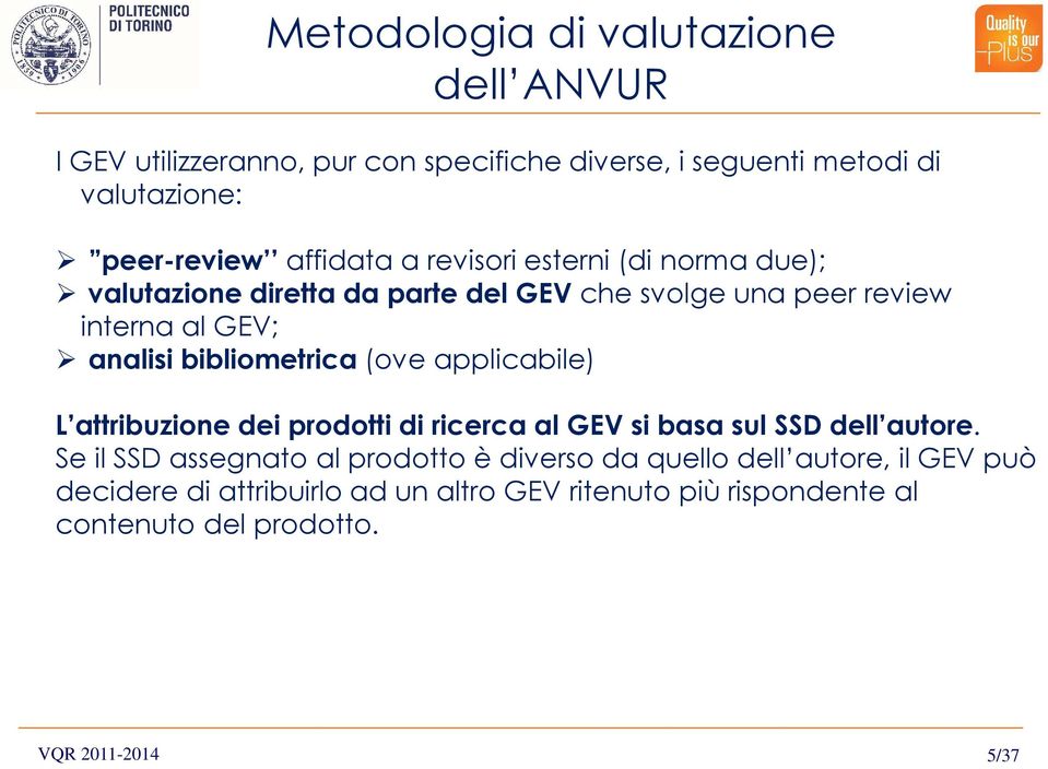 bibliometrica (ove applicabile) L attribuzione dei prodotti di ricerca al GEV si basa sul SSD dell autore.