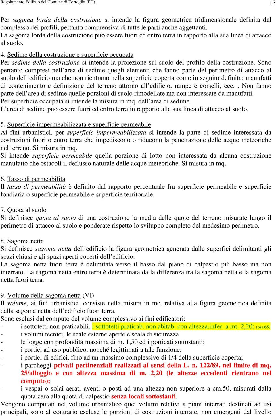 Sedime della costruzione e superficie occupata Per sedime della costruzione si intende la proiezione sul suolo del profilo della costruzione.