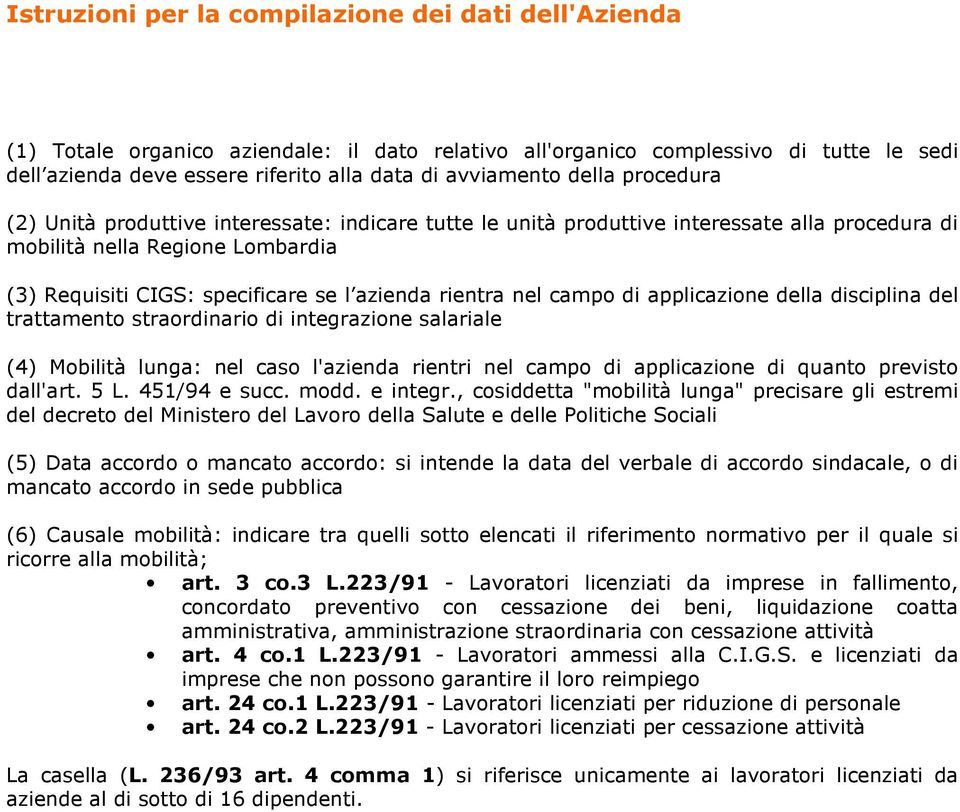 azienda rientra nel campo di applicazione della disciplina del trattamento straordinario di integrazione salariale (4) Mobilità lunga: nel caso l'azienda rientri nel campo di applicazione di quanto