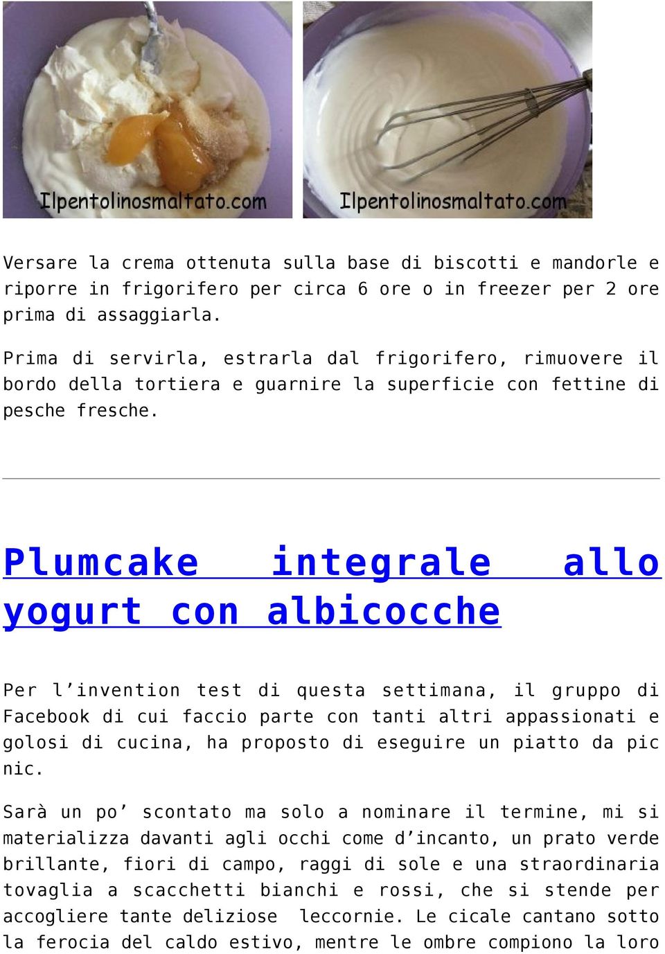 Plumcake integrale allo yogurt con albicocche Per l invention test di questa settimana, il gruppo di Facebook di cui faccio parte con tanti altri appassionati e golosi di cucina, ha proposto di