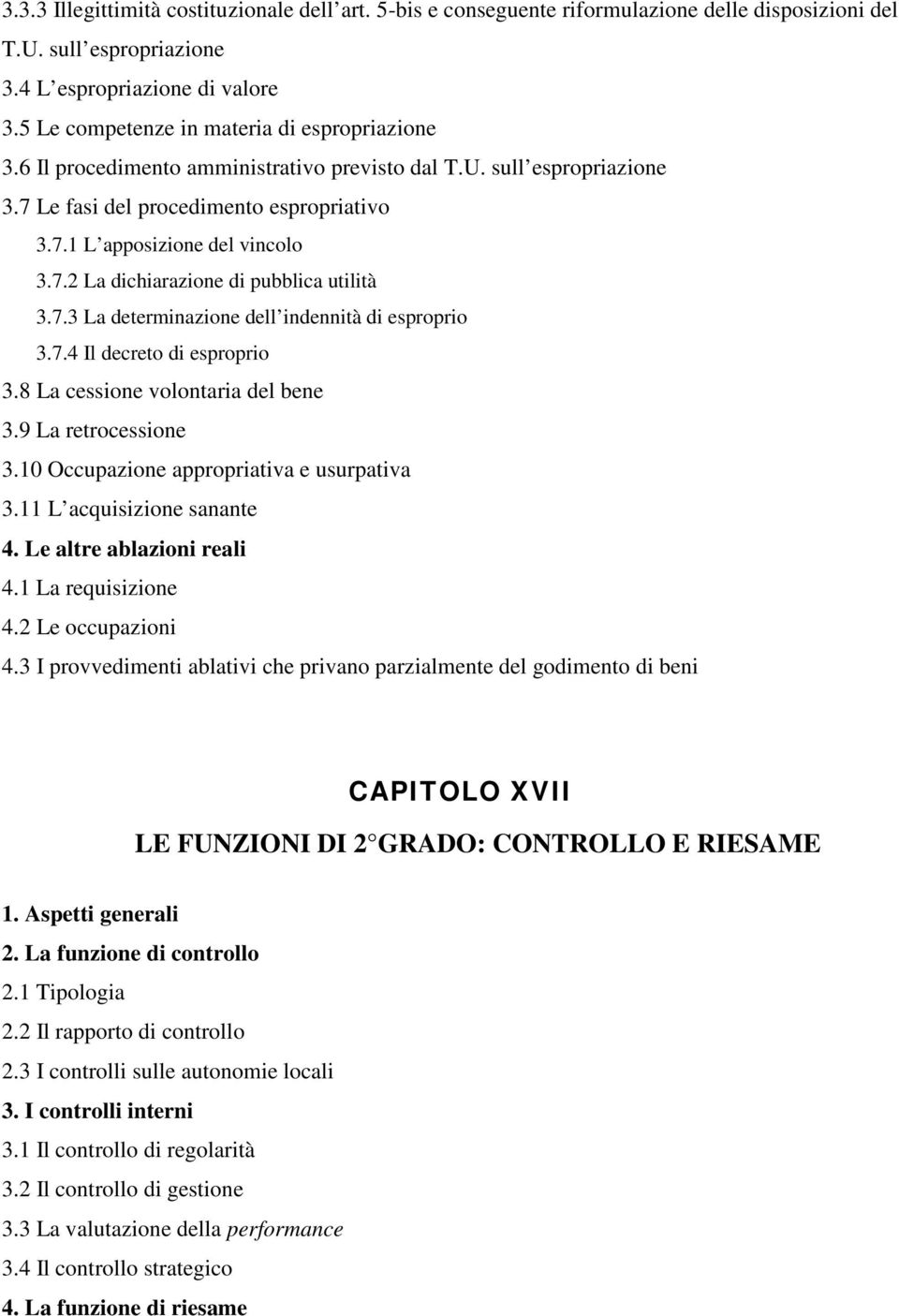 7.3 La determinazione dell indennità di esproprio 3.7.4 Il decreto di esproprio 3.8 La cessione volontaria del bene 3.9 La retrocessione 3.10 Occupazione appropriativa e usurpativa 3.