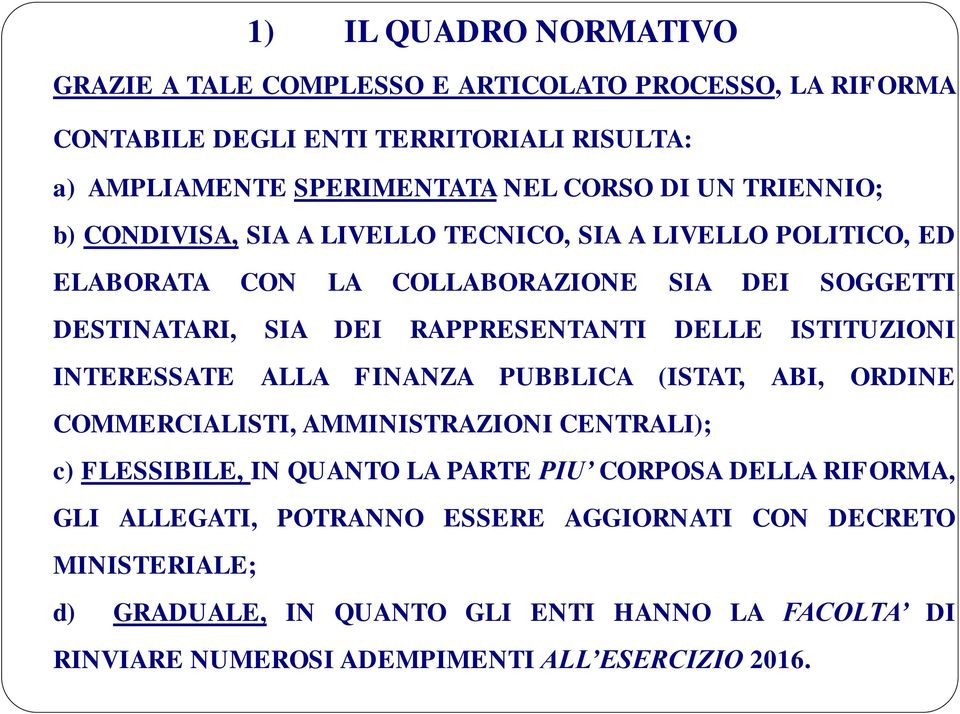 ISTITUZIONI INTERESSATE ALLA FINANZA PUBBLICA (ISTAT, ABI, ORDINE COMMERCIALISTI, AMMINISTRAZIONI CENTRALI); c) FLESSIBILE, IN QUANTO LA PARTE PIU CORPOSA DELLA