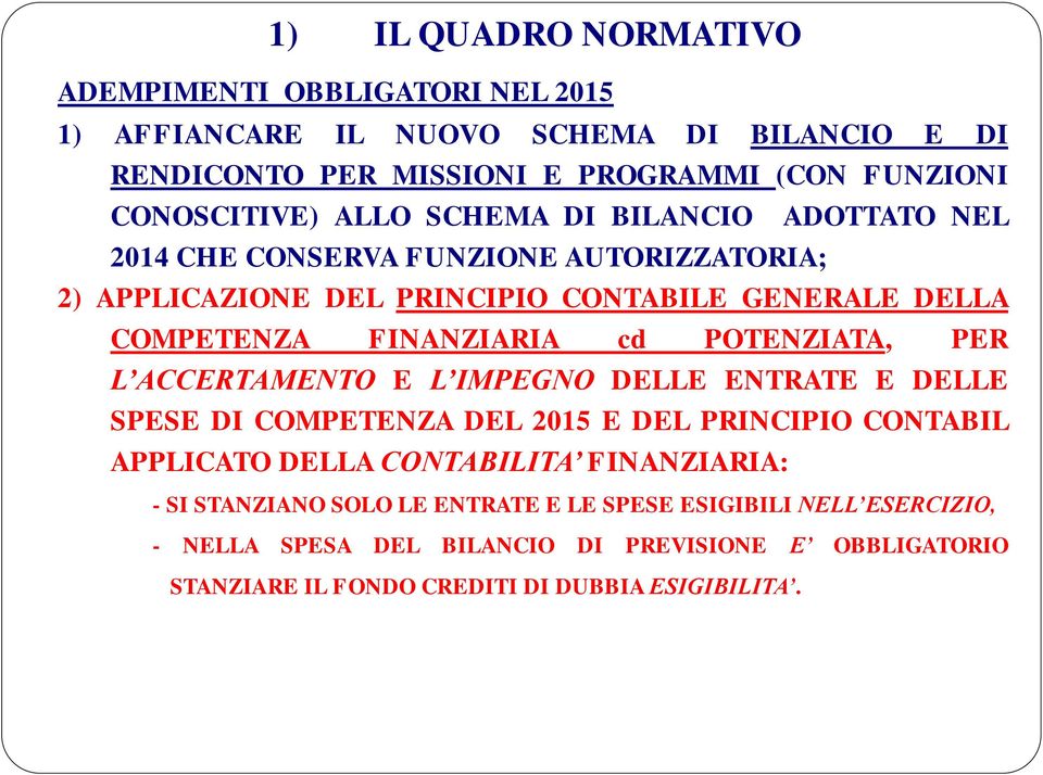 FINANZIARIA cd POTENZIATA, PER L ACCERTAMENTO E L IMPEGNO DELLE ENTRATE E DELLE SPESE DI COMPETENZA DEL 2015 E DEL PRINCIPIO CONTABIL APPLICATO DELLA CONTABILITA