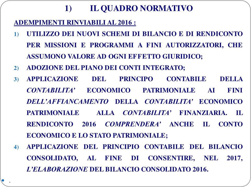 OGNI EFFETTO GIURIDICO; 2) ADOZIONE DEL PIANO DEI CONTI INTEGRATO; 3) APPLICAZIONE DEL PRINCIPO CONTABILE DELLA CONTABILITA ECONOMICO PATRIMONIALE AI FINI DELL