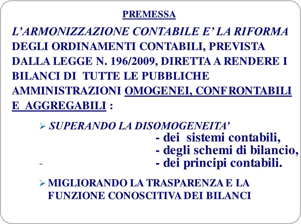 196/2009, DIRETTA A RENDERE I BILANCI DI TUTTE LE PUBBLICHE AMMINISTRAZIONI OMOGENEI,