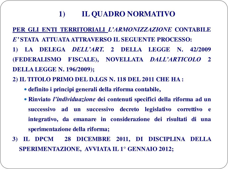 118 DEL 2011 CHE HA : definito i principi generali della riforma contabile, Rinviato l individuazione dei contenuti specifici della riforma ad un successivo ad un