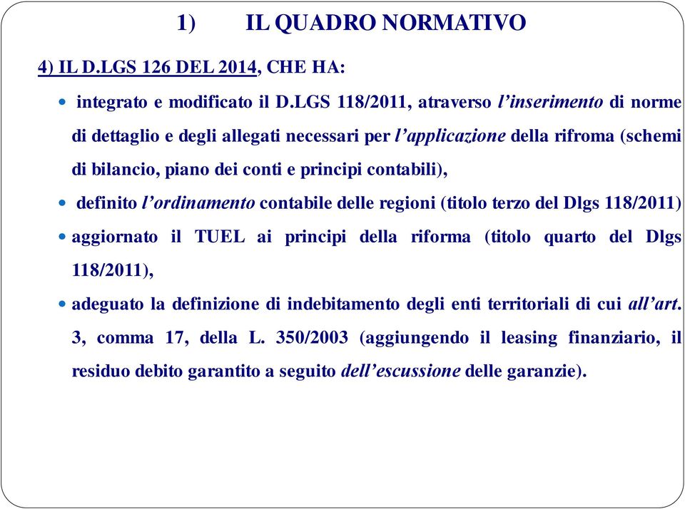 principi contabili), definito l ordinamento contabile delle regioni (titolo terzo del Dlgs 118/2011) aggiornato il TUEL ai principi della riforma (titolo quarto