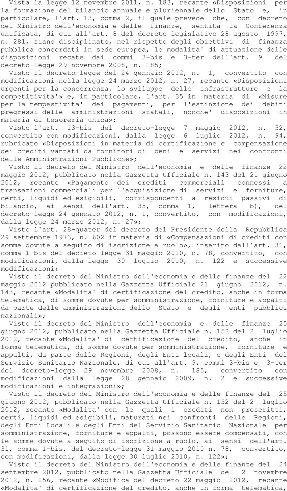 281, siano disciplinate, nel rispetto degli obiettivi di finanza pubblica concordati in sede europea, le modalita' di attuazione delle disposizioni recate dai commi 3-bis e 3-ter dell'art.