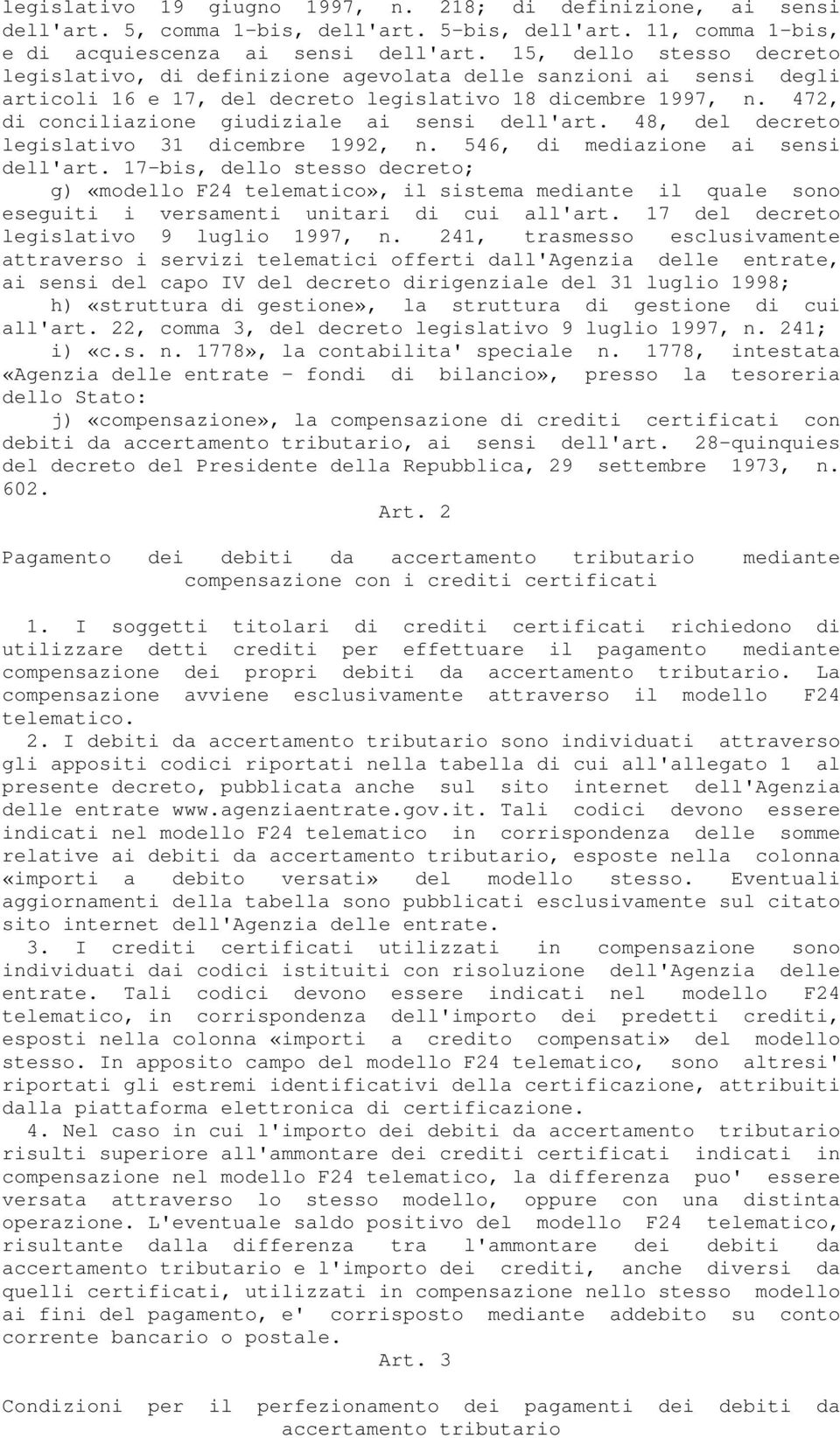 472, di conciliazione giudiziale ai sensi dell'art. 48, del decreto legislativo 31 dicembre 1992, n. 546, di mediazione ai sensi dell'art.