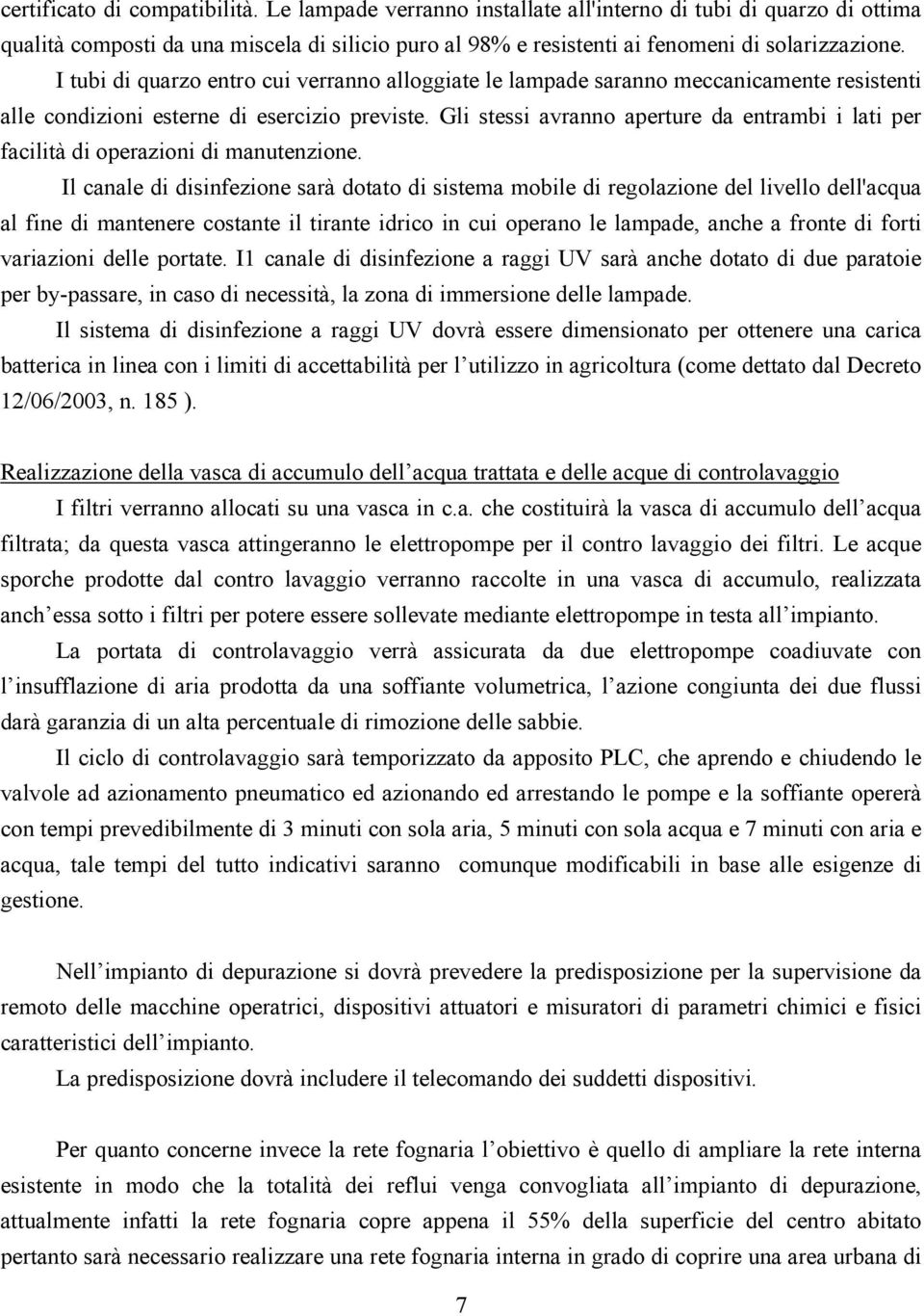 Gli stessi avranno aperture da entrambi i lati per facilità di operazioni di manutenzione.