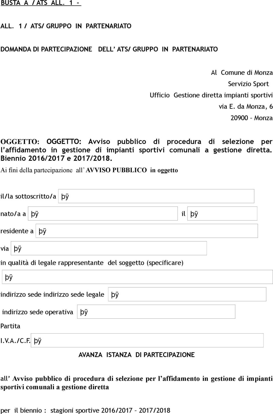 da Monza, 6 20900 Monza OGGETTO: OGGETTO: Avviso pubblico di procedura di selezione per l affidamento in gestione di impianti sportivi comunali a gestione diretta. Biennio 2016/2017 e 2017/2018.