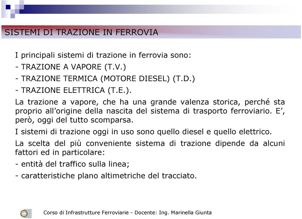 E, però, oggi del tutto scomparsa. I sistemi di trazione oggi in uso sono quello diesel e quello elettrico.