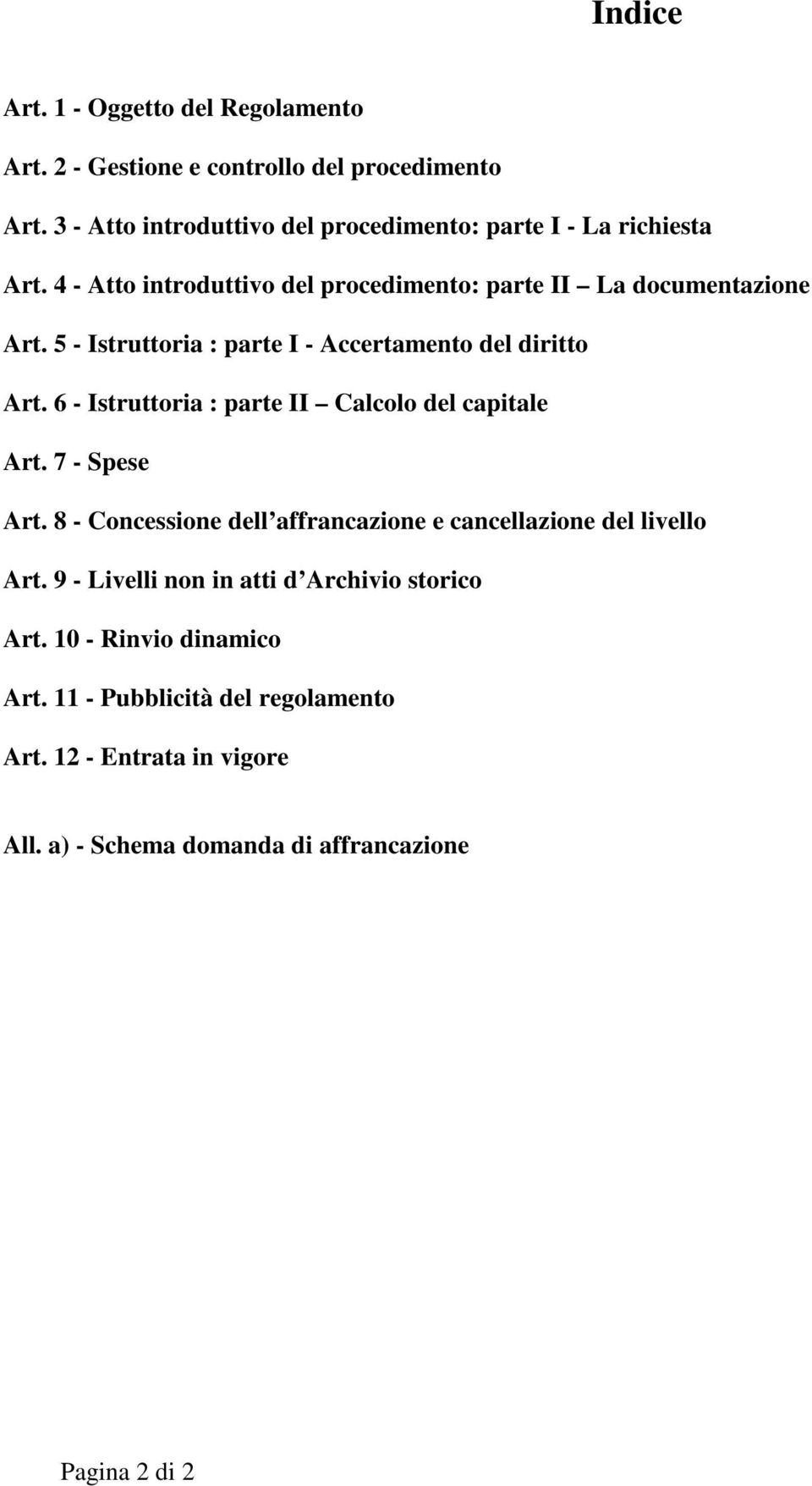 5 - Istruttoria : parte I - Accertamento del diritto Art. 6 - Istruttoria : parte II Calcolo del capitale Art. 7 - Spese Art.