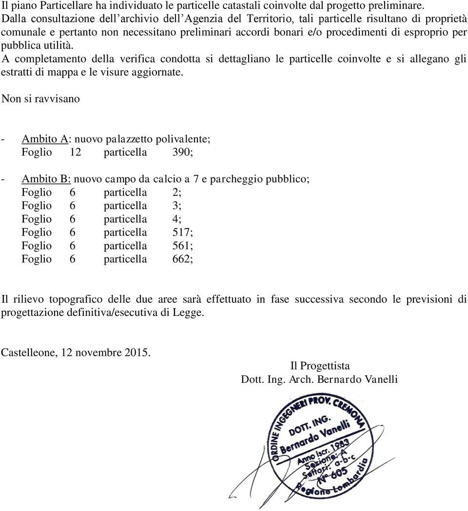 pubblica utilità. A completamento della verifica condotta si dettagliano le particelle coinvolte e si allegano gli estratti di mappa e le visure aggiornate.