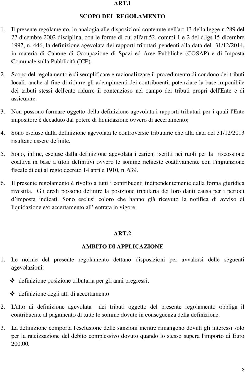 446, la definizione agevolata dei rapporti tributari pendenti alla data del 31/12/2014, in materia di Canone di Occupazione di Spazi ed Aree Pubbliche (COSAP) e di Imposta Comunale sulla Pubblicità