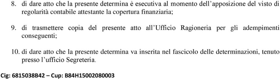 di trasmettere copia del presente atto all Ufficio Ragioneria per gli adempimenti conseguenti; 10.