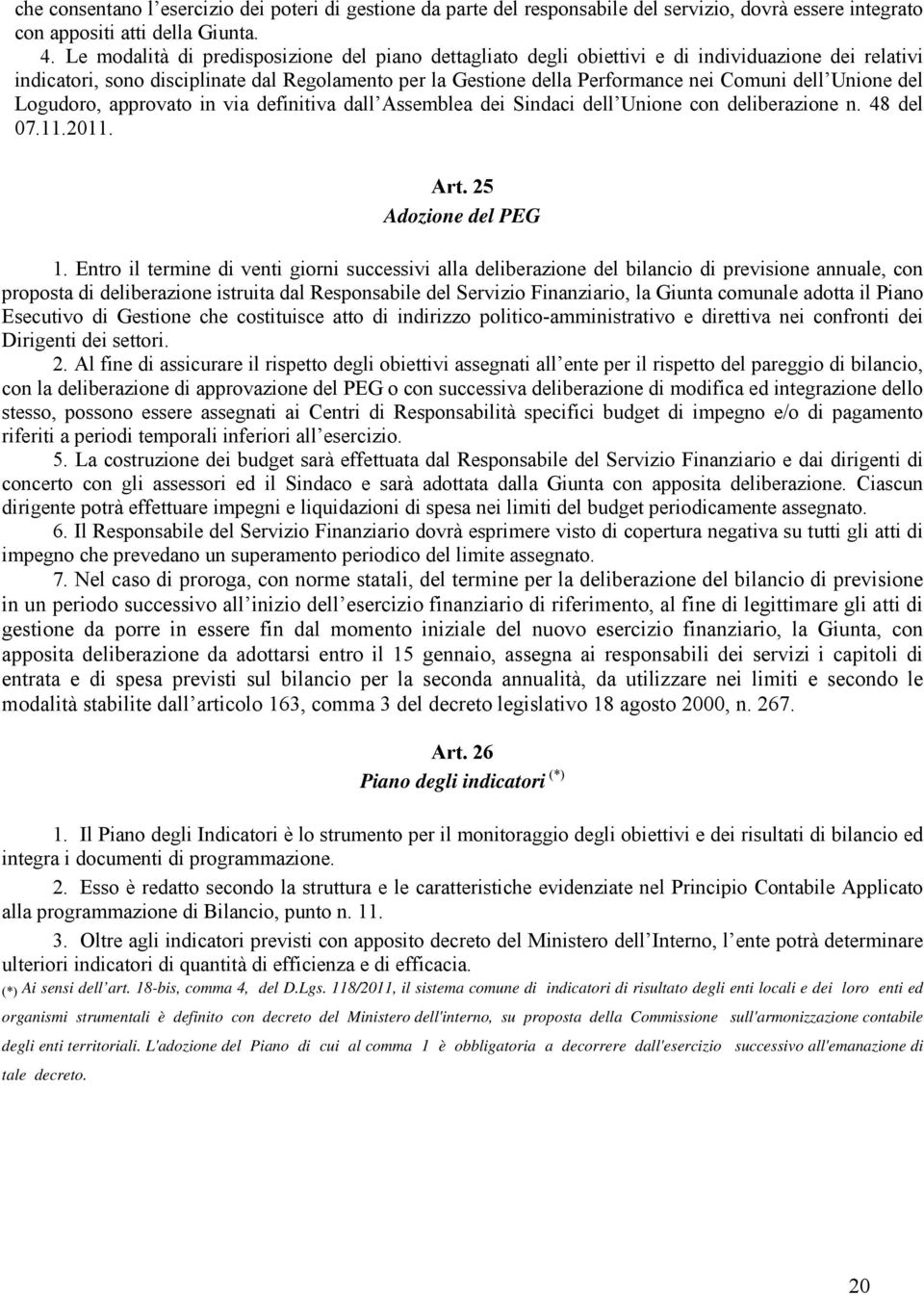 Unione del Logudoro, approvato in via definitiva dall Assemblea dei Sindaci dell Unione con deliberazione n. 48 del 07.11.2011. Art. 25 Adozione del PEG 1.