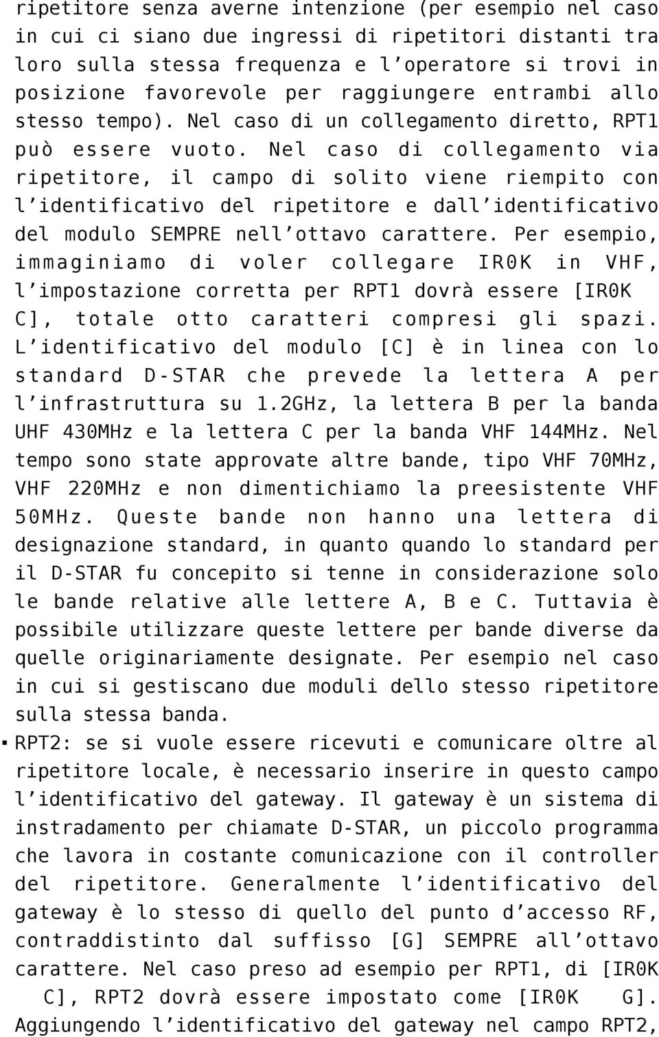 Nel caso di collegamento via ripetitore, il campo di solito viene riempito con l identificativo del ripetitore e dall identificativo del modulo SEMPRE nell ottavo carattere.