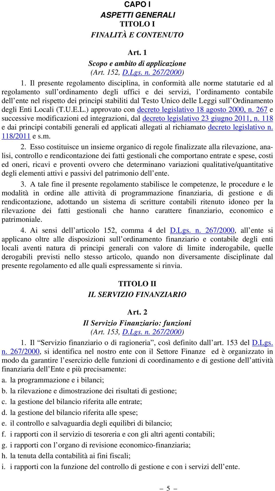 stabiliti dal Testo Unico delle Leggi sull Ordinamento degli Enti Locali (T.U.E.L.) approvato con decreto legislativo 18 agosto 2000, n.