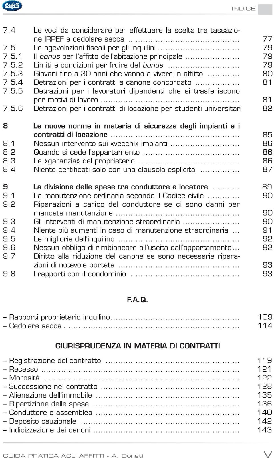 .. 81 7.5.6 Detrazioni per i contratti di locazione per studenti universitari 82 8 Le nuove norme in materia di sicurezza degli impianti e i contratti di locazione... 85 8.