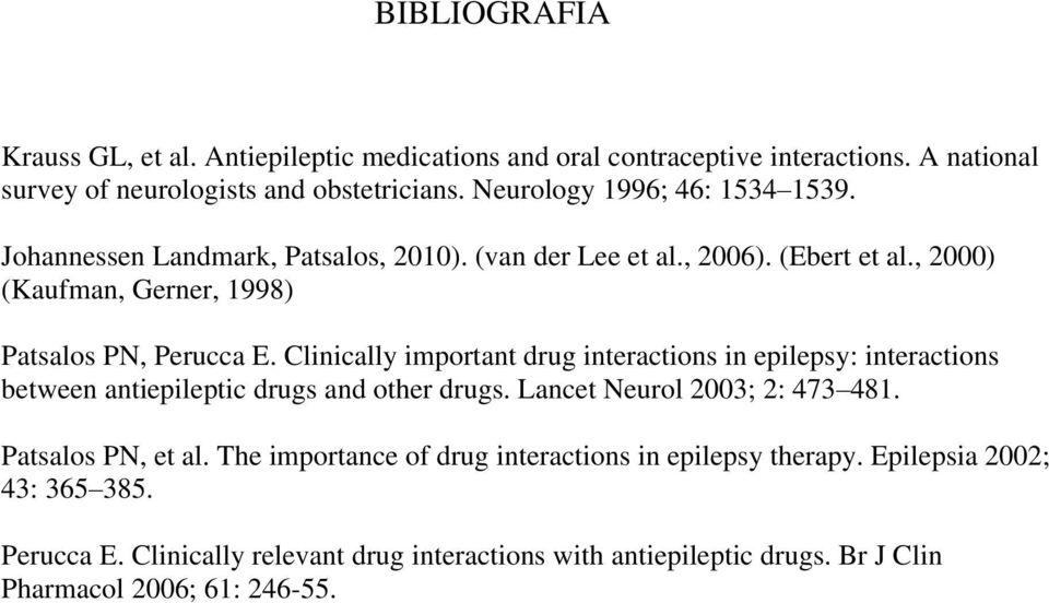 Clinically important drug interactions in epilepsy: interactions between antiepileptic drugs and other drugs. Lancet Neurol 2003; 2: 473 481. Patsalos PN, et al.