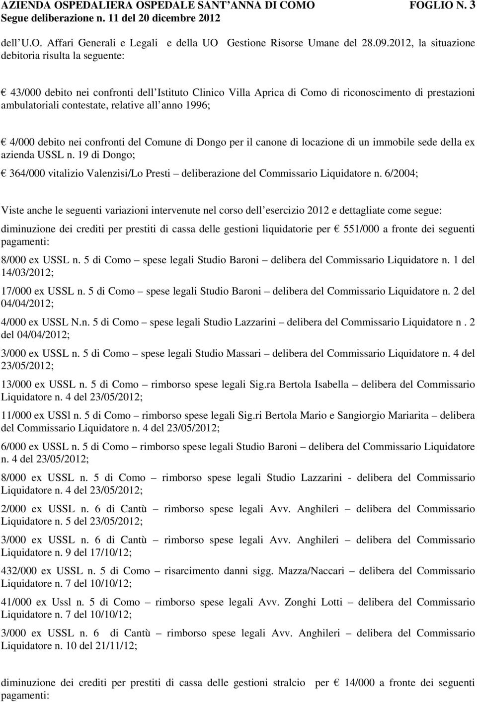 1996; 4/000 debito nei confronti del Comune di Dongo per il canone di locazione di un immobile sede della ex azienda USSL n.