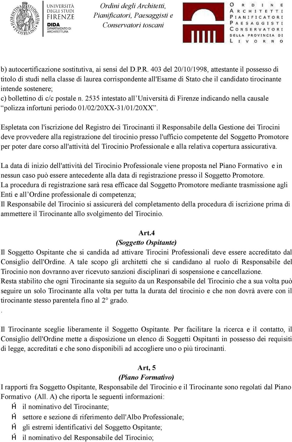 2535 intestato all Università di Firenze indicando nella causale polizza infortuni periodo 01/02/20XX-31/01/20XX.