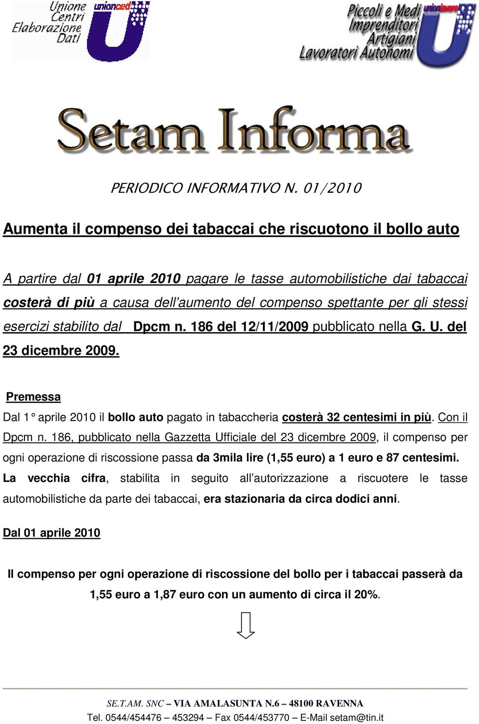 spettante per gli stessi esercizi stabilito dal Dpcm n. 186 del 12/11/2009 pubblicato nella G. U. del 23 dicembre 2009.