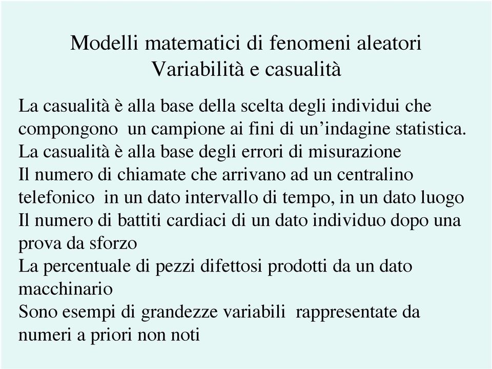 La casualità è alla base degli errori di misurazione Il numero di chiamate che arrivano ad un centralino telefonico in un dato intervallo di