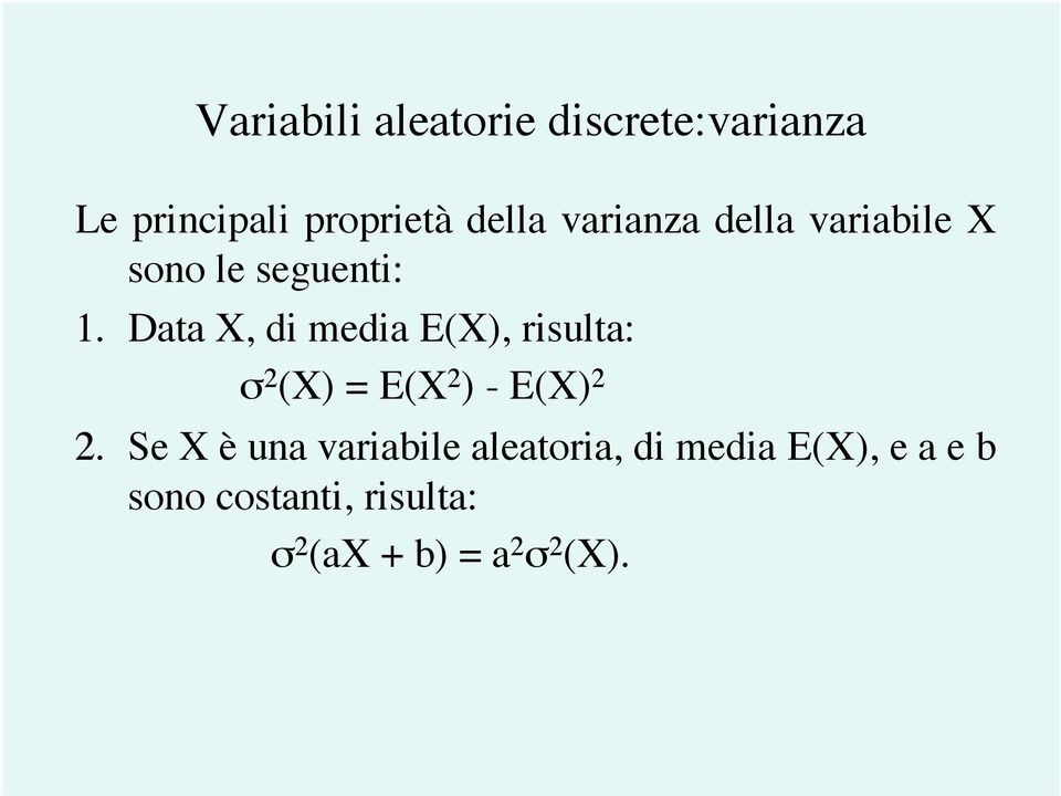 Data X, di media E(X), risulta: σ 2 (X) = E(X 2 ) - E(X) 2 2.