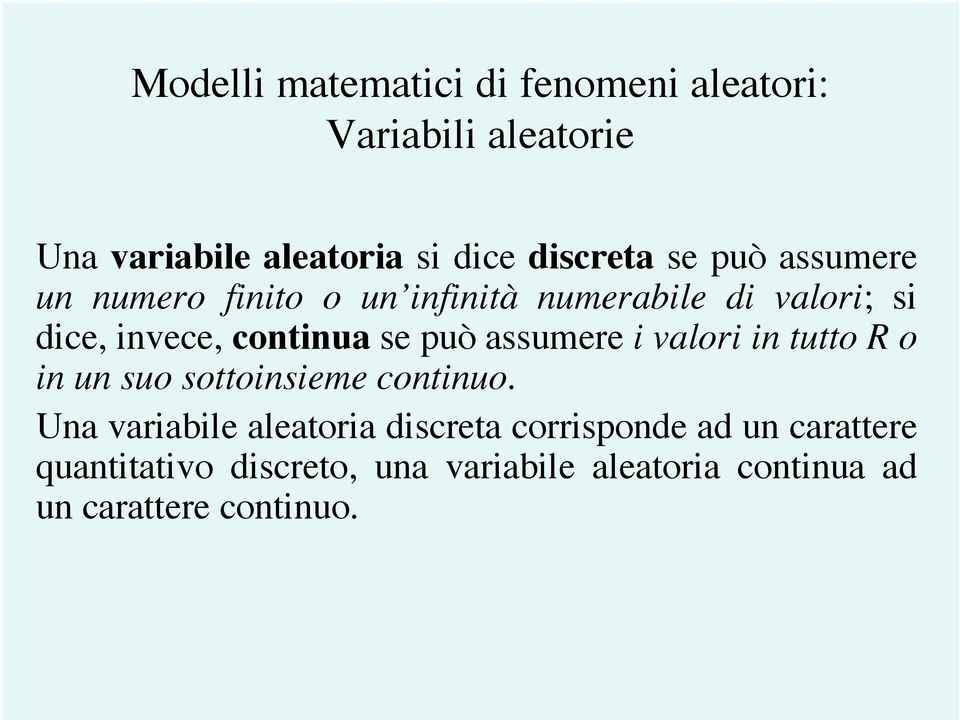 assumere i valori in tutto R o in un suo sottoinsieme continuo.