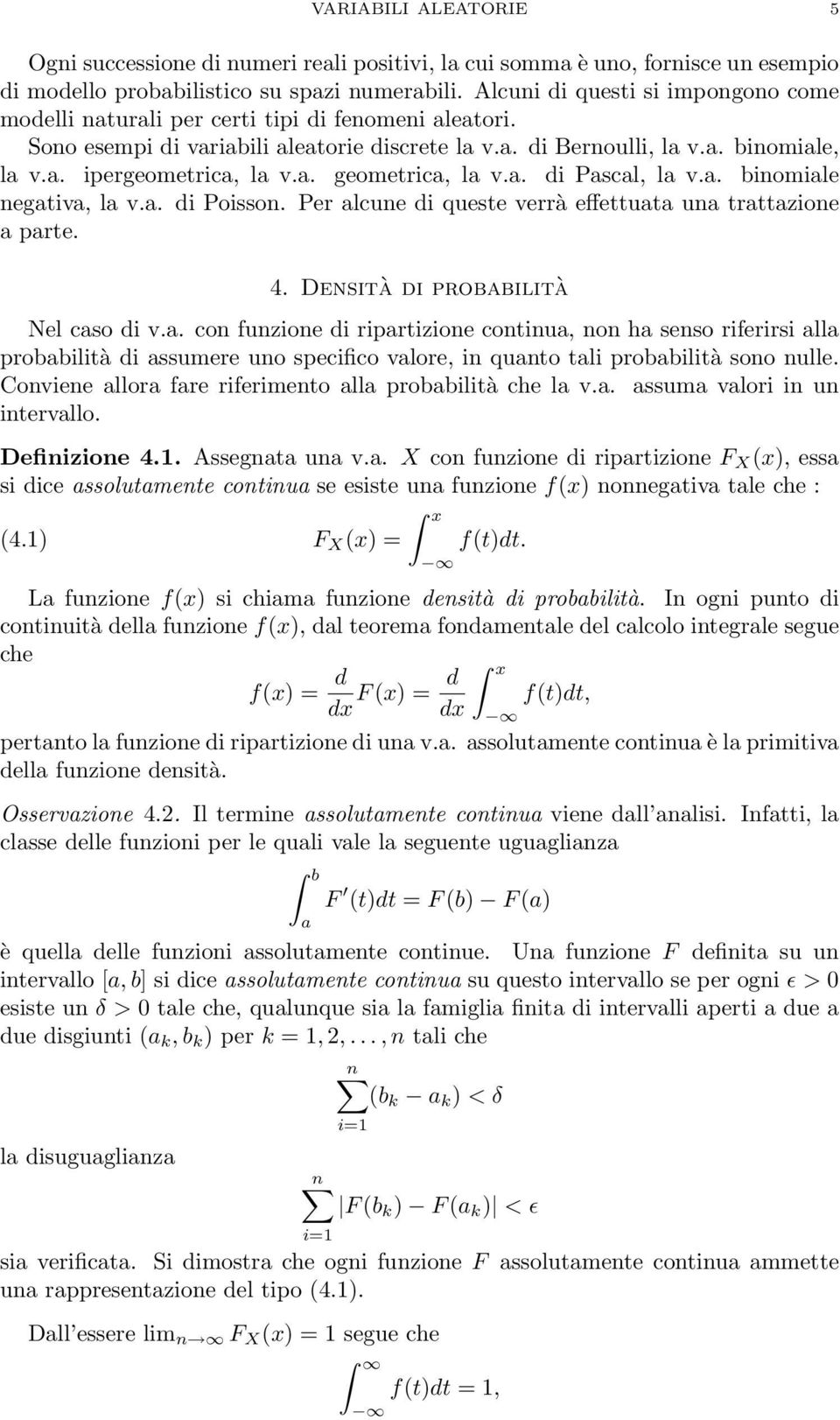 . di Pscl, l v.. binomile negtiv, l v.. di Poisson. Pe lcune di queste veà effettut un tttzione pte. 4. Densità di pobbilità Nel cso di v.