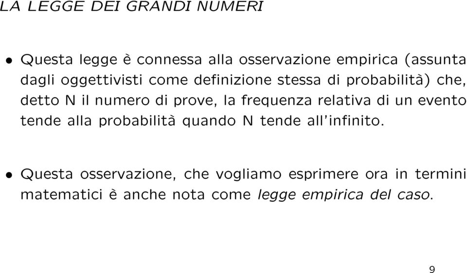 frequenza relativa di un evento tende alla probabilità quando N tende all'innito.