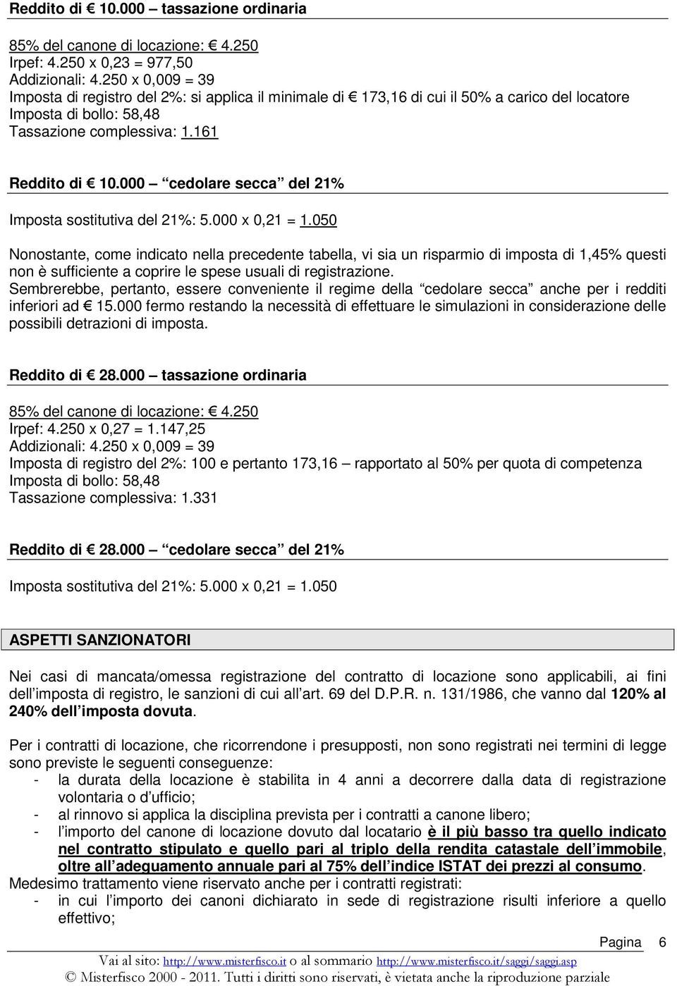 000 cedolare secca del 21% Imposta sostitutiva del 21%: 5.000 x 0,21 = 1.