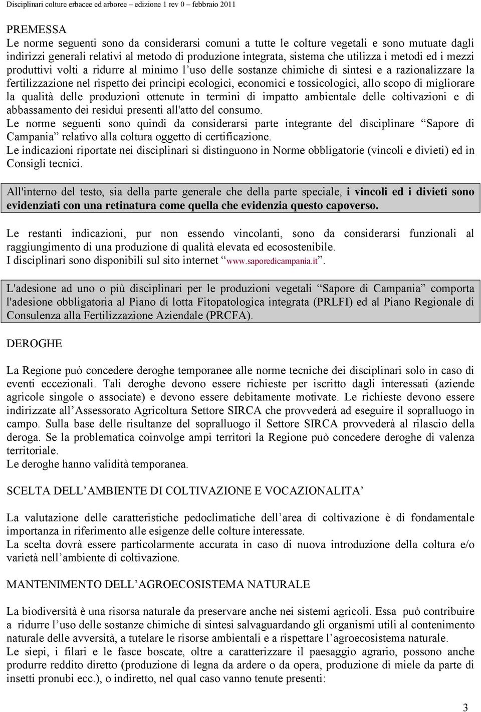 fertilizzazione nel rispetto dei principi ecologici, economici e tossicologici, allo scopo di migliorare la qualità delle produzioni ottenute in termini di impatto ambientale delle coltivazioni e di