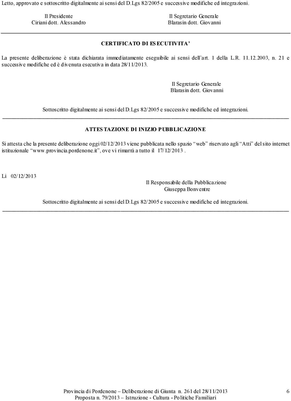 21 e successive modifiche ed è divenuta esecutiva in data 28/11/2013. Il Segretario Generale Blarasin dott. Giovanni Sottoscritto digitalmente ai sensi del D.