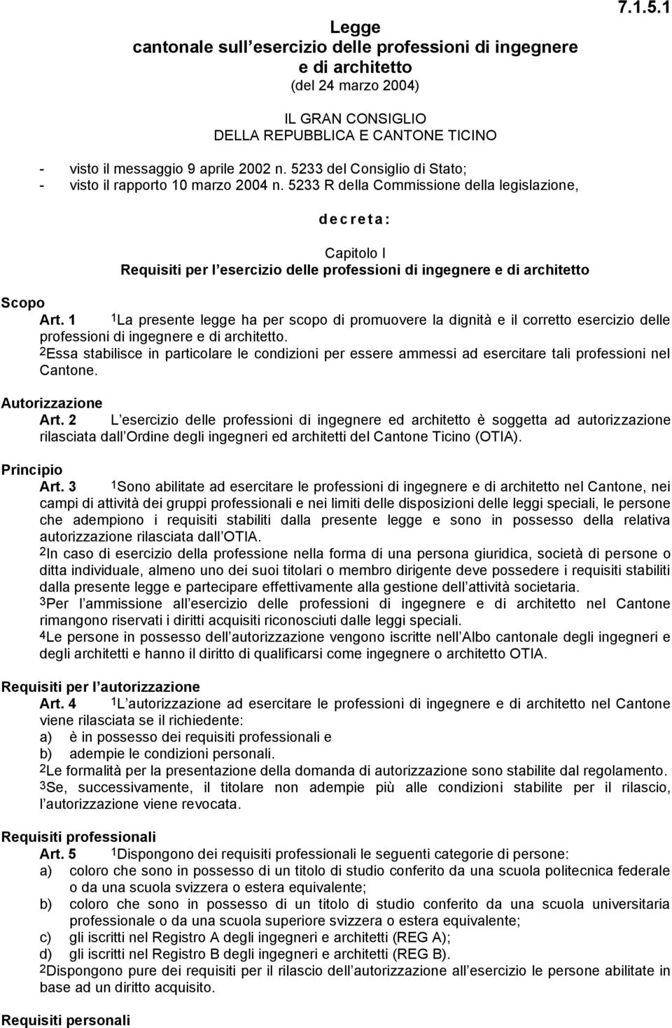 5233 R della Commissione della legislazione, d e c r e t a : Capitolo I Requisiti per l esercizio delle professioni di ingegnere e di architetto Scopo Art.