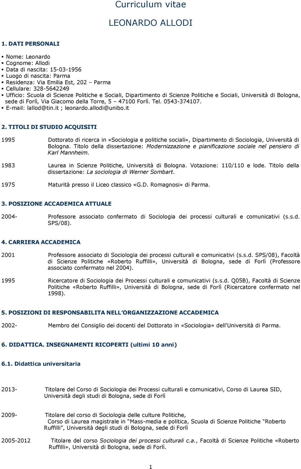 Sociali, Dipartimento di Scienze Politiche e Sociali, Università di Bologna, sede di Forlì, Via Giacomo della Torre, 5 47100 Forlì. Tel. 0543-374107. E-mail: lallod@tin.it ; leonardo.allodi@unibo.