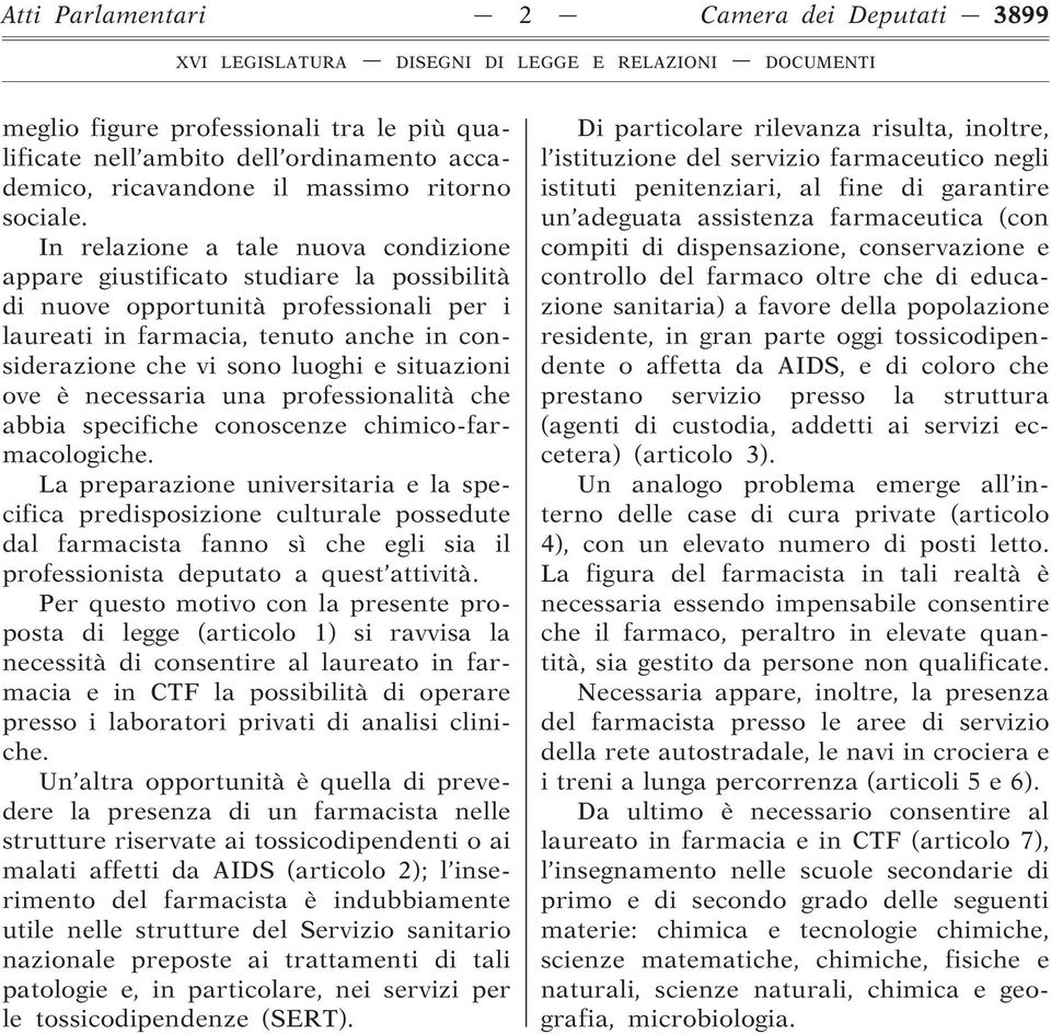 situazioni ove è necessaria una professionalità che abbia specifiche conoscenze chimico-farmacologiche.