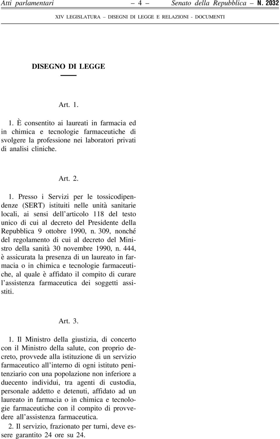 Presso i Servizi per le tossicodipendenze (SERT) istituiti nelle unità sanitarie locali, ai sensi dell articolo 118 del testo unico di cui al decreto del Presidente della Repubblica 9 ottobre 1990, n.