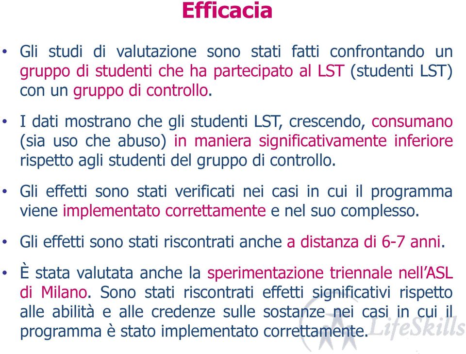 Gli effetti sono stati verificati nei casi in cui il programma viene implementato correttamente e nel suo complesso. Gli effetti sono stati riscontrati anche a distanza di 6-7 anni.