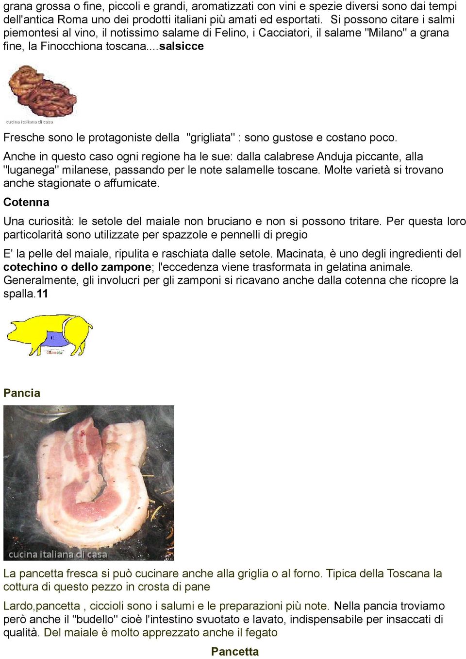 ..salsicce Fresche sono le protagoniste della "grigliata" : sono gustose e costano poco.