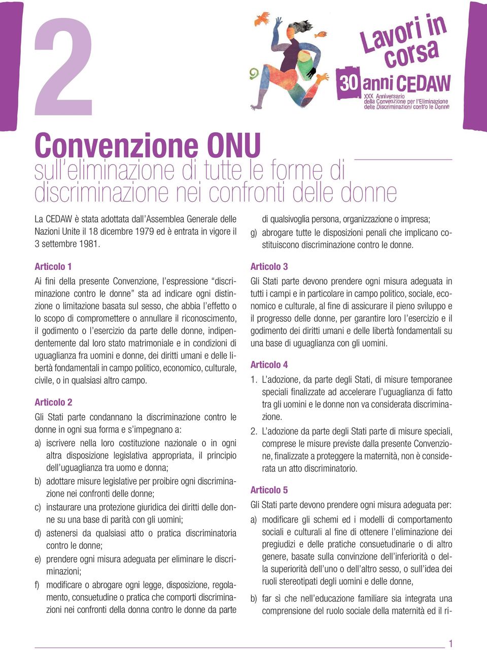 compromettere o annullare il riconoscimento, il godimento o l esercizio da parte delle donne, indipendentemente dal loro stato matrimoniale e in condizioni di uguaglianza fra uomini e donne, dei