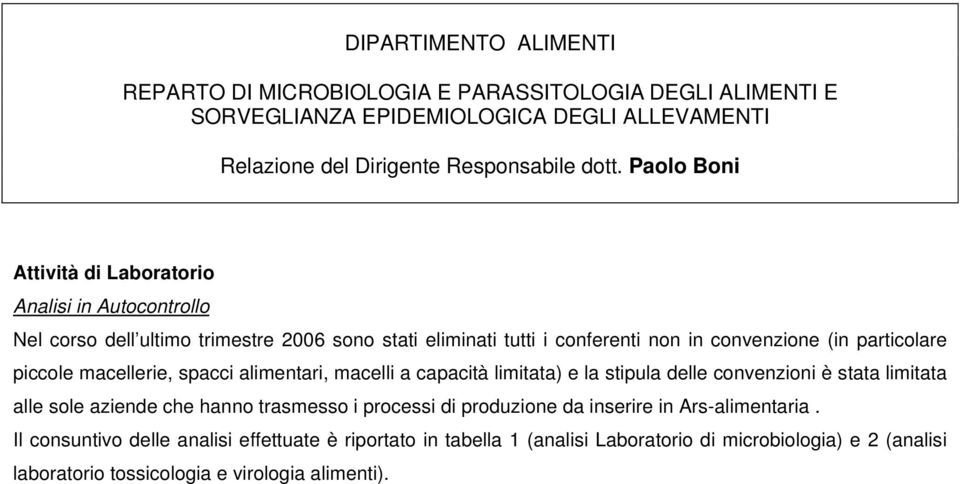 piccole macellerie, spacci alimentari, macelli a capacità limitata) e la stipula delle convenzioni è stata limitata alle sole aziende che hanno trasmesso i processi di produzione