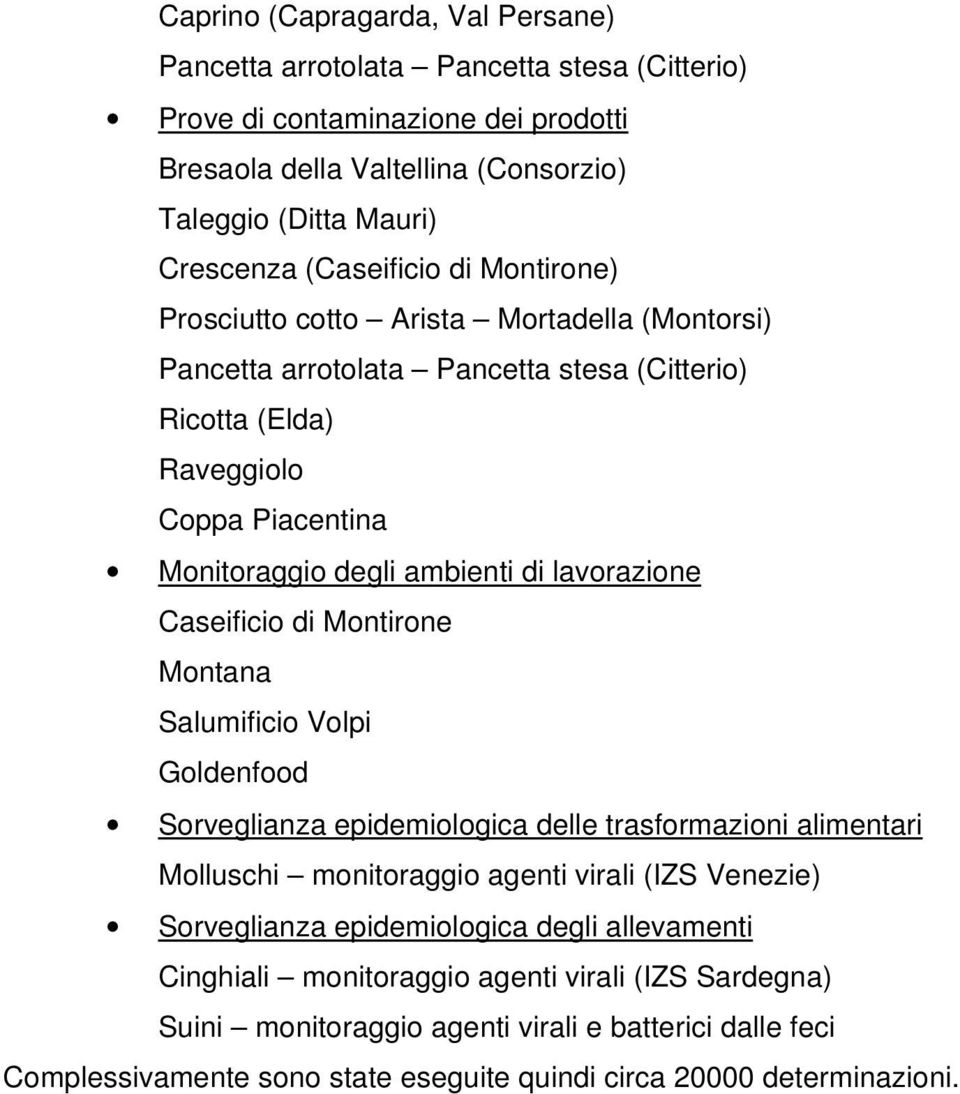 lavorazione Caseificio di Montirone Montana Salumificio Volpi Goldenfood Sorveglianza epidemiologica delle trasformazioni alimentari Molluschi monitoraggio agenti virali (IZS Venezie) Sorveglianza