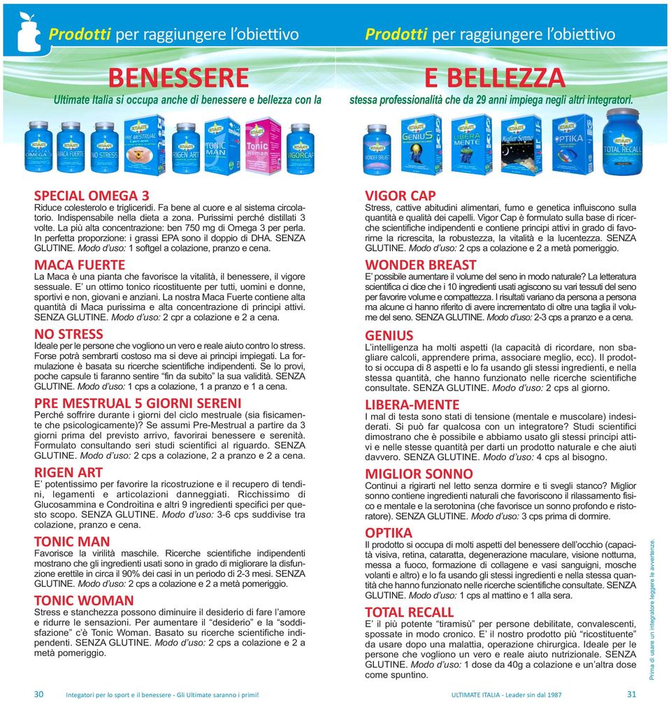 La più alta concentrazione: ben 750 mg di Omega 3 per perla. In perfetta proporzione: i grassi EPA sono il doppio di DHA. SENZA GLUTINE. Modo d uso: 1 softgel a colazione, pranzo e cena.