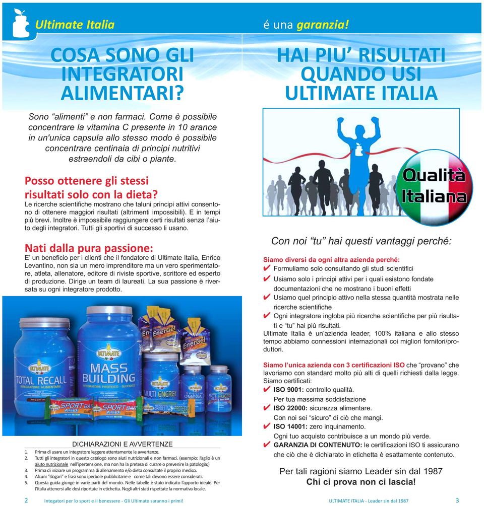 Posso ottenere gli stessi risultati solo con la dieta? Le ricerche scientifiche mostrano che taluni principi attivi consentono di ottenere maggiori risultati (altrimenti impossibili).