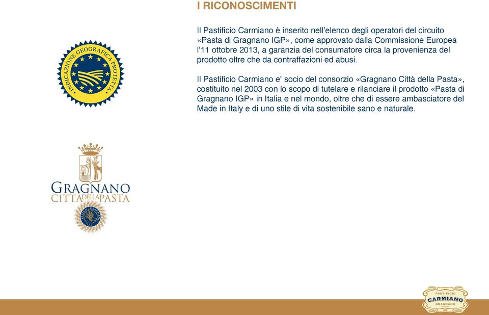 Il Pastificio Carmiano e socio del consorzio «Gragnano Città della Pasta», costituito nel 2003 con lo scopo di tutelare e rilanciare il